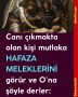 Canı çıkmakta olan kişi mutlaka HAFAZA MELEKLERİNİ görür ve O’na şöyle derler: