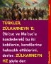 TÜRKLER, ZÜLKARNEYN ‘E; (Ye’cuc ve Me’cuc’u kasdederek) bu iki kabilenin, kendilerine haksızlık ettiklerini, derler. ZÜLKARNEYN HZ şöyle der: