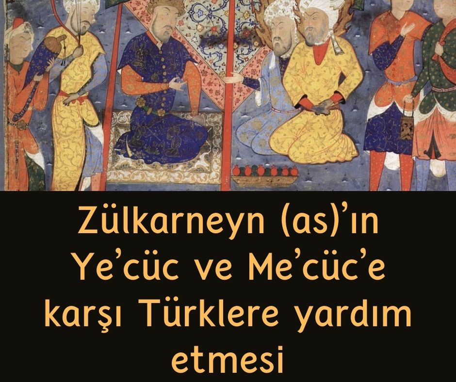 Zülkarneyn (as)'ın Ye'cüc ve Me'cüc'e karşı Türklere yardım etmesi