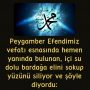 Peygamber Efendimiz vefatı esnasında hemen yanında bulunan, içi su dolu bardağa elini sokup yüzünü siliyor ve şöyle diyordu: