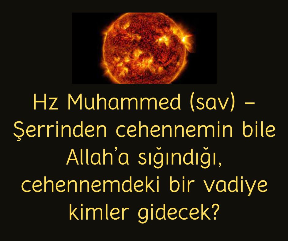 Hz Muhammed (sav) - Şerrinden cehennemin bile Allah’a sığındığı, cehennemdeki bir vadiye kimler gidecek?