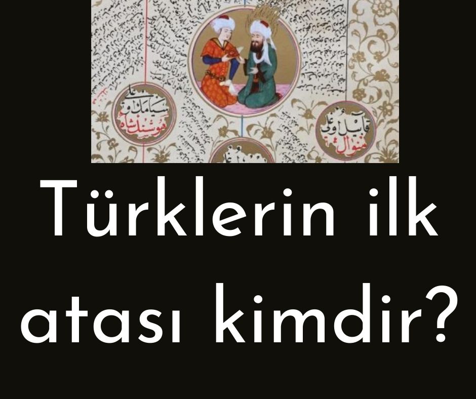 Türklerin ilk atası kimdir?