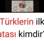 Türklerin ilk atası kimdir?
