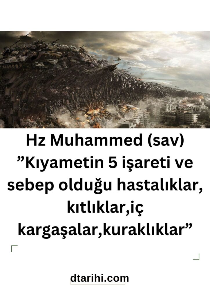 Hz Muhammed (sav) ”Kıyametin 5 işareti ve sebep olduğu hastalıklar, kıtlıklar,iç kargaşalar,kuraklıklar”