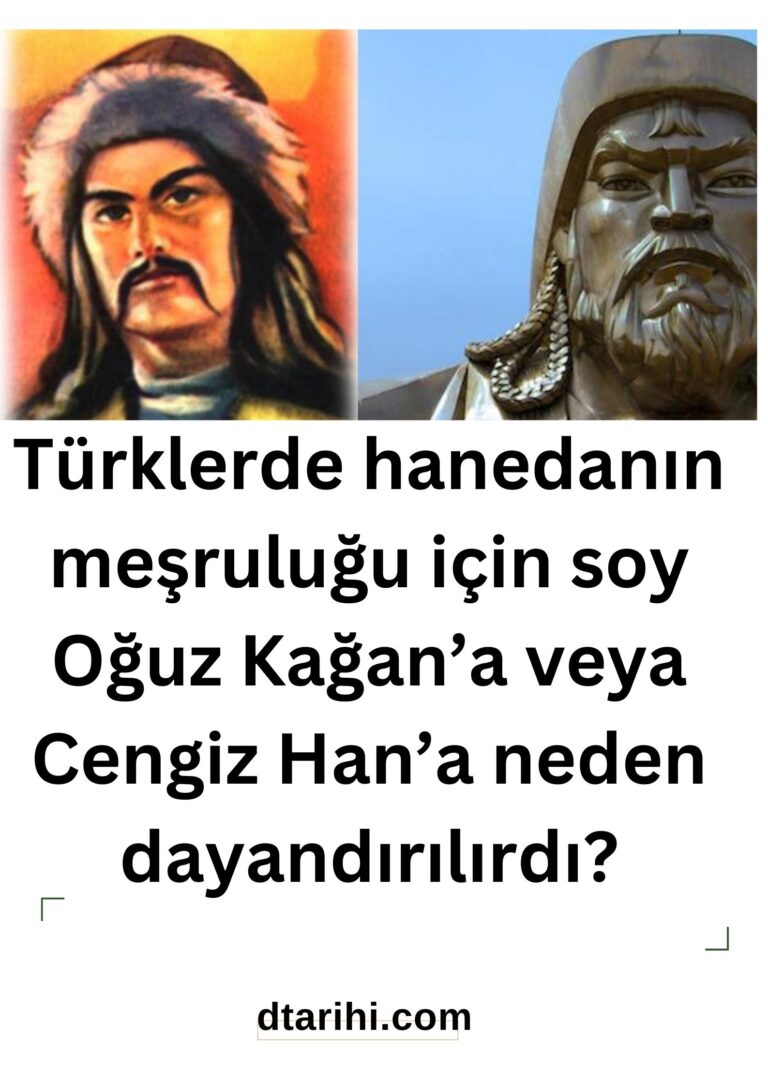 Türklerde hanedanın meşruluğu için soy Oğuz Kağan’a veya Cengiz Han’a neden dayandırılırdı?