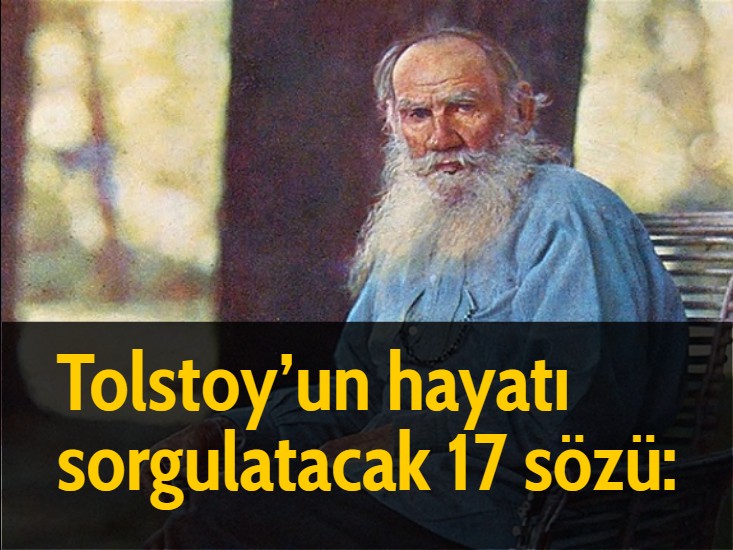 Tolstoy’un hayatı sorgulatacak 17 sözü: