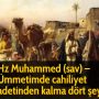 Hz Muhammed (sav) – Ümmetimde cahiliyet adetinden kalma dört şey