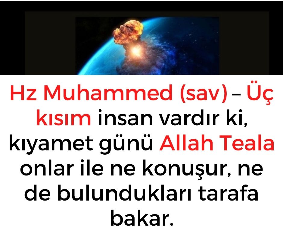 Hz Muhammed (sav) - Üç kısım insan vardır ki, kıyamet günü Allah Teala onlar ile ne konuşur, ne de bulundukları tarafa bakar.