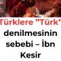 Türklere ”Türk” denilmesinin sebebi – İbn Kesir