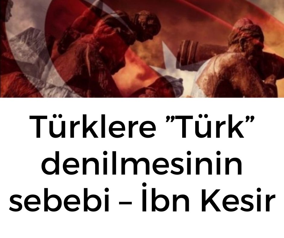 Türklere ”Türk” denilmesinin sebebi - İbn Kesir