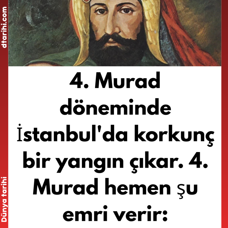 4. Murad döneminde İstanbul’da korkunç bir yangın çıkar. 4. Murad hemen şu emri verir:
