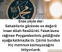 Sahabilerin gözünde en değerli insan Allah Resülü idi. Fakat buna rağmen Peygamberimiz geldiğinde ayağa kalkmazlardı. Çünkü bundan hiç memnun kalmayacağını biliyorlardı.