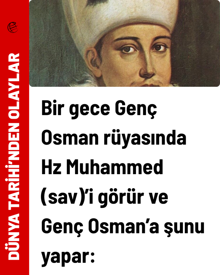 Bir gece Genç Osman rüyasında Hz Muhammed (sav)’i görür ve Genç Osman’a şunu yapar…