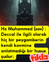 Hz Muhammed (sav) : Deccal ile ilgili olarak hiç bir peygamberin kendi kavmine anlatmadığı bir husus şudur: