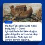 Hz Nuh’un oğlu suda nasıl boğuldu? – Gemi, içindekilerle birlikte dağlar gibi dalgalar arasında akıp gidiyordu. Nuh ayrı bir yerde duran oğluna…