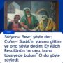 Süfyan-ı Sevri şöyle der: Cafer-i Sadık’ın yanına gittim ve ona şöyle dedim: Ey Allah Resulünün torunu, bana tavsiyede bulun!” O da şöyle söyledi: