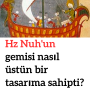 Hz Nuh’un gemisi nasıl üstün bir tasarıma sahipti?