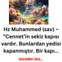 Hz Muhammed (sav) – ”Cennet’in sekiz kapısı vardır. Bunlardan yedisi kapanmıştır. Bir kapı…