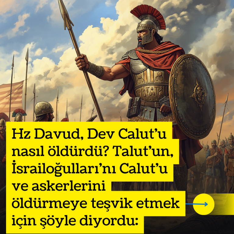 Hz Davud, Dev Calut’u nasıl öldürdü? Talut’un, İsrailoğulları’nı Calut’u ve askerlerini öldürmeye teşvik etmek için şöyle diyordu: