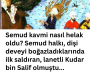 Semud kavmi nasıl helak oldu? Semud halkı, dişi deveyi boğazladıklarında ilk saldıran,  lanetli  Kudar bin Salif olmuştu…
