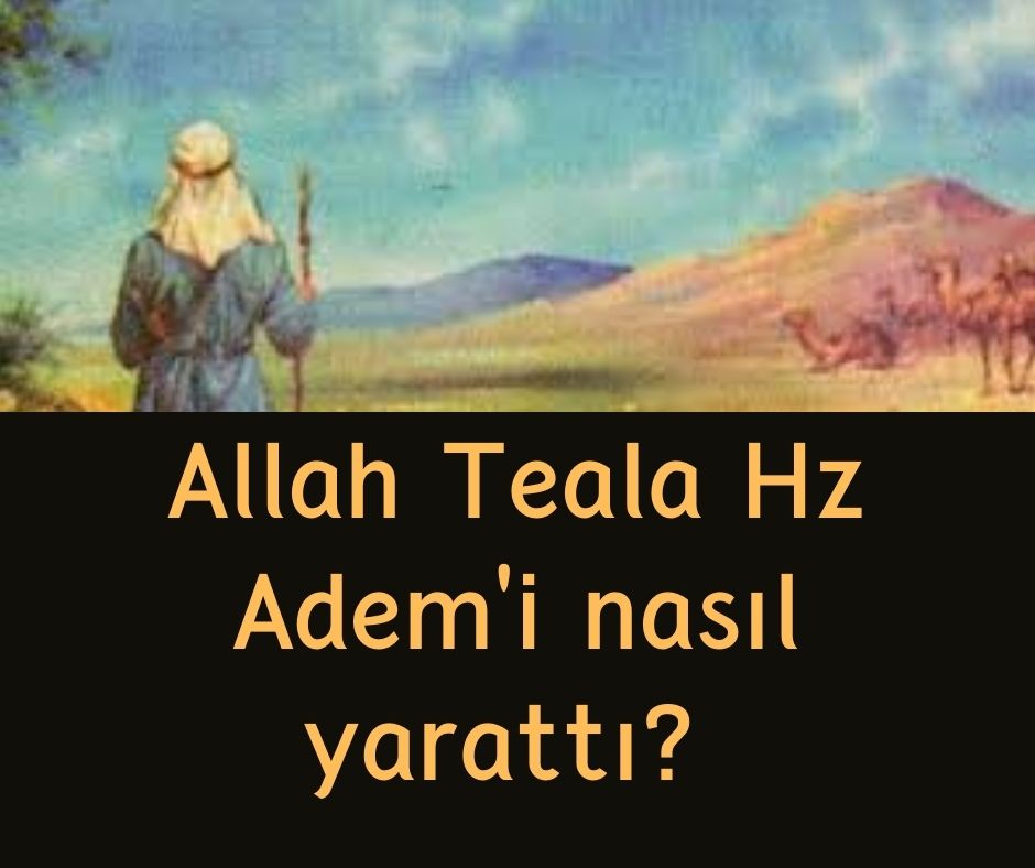 Allah Teala Hz Adem'i nasıl yarattı?
