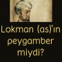 Lokman (as)’ın peygamber miydi?