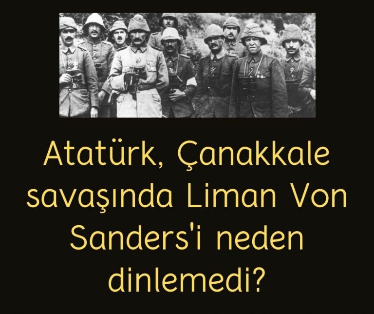 Atatürk, Çanakkale savaşında Liman Von Sanders’i neden dinlemedi?