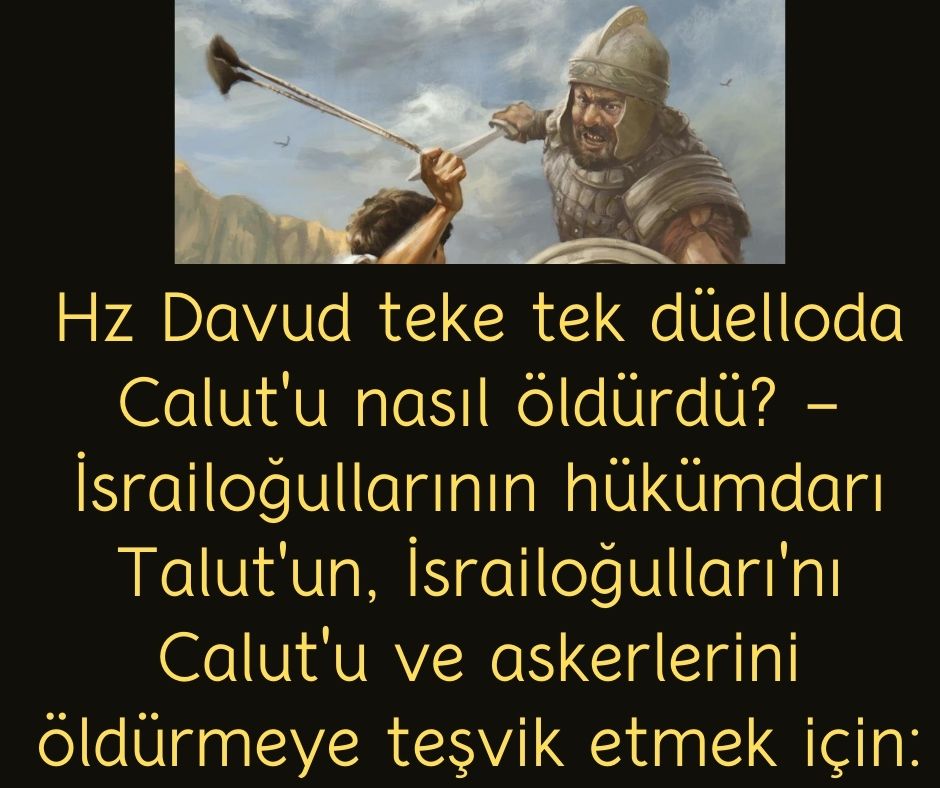 Hz Davud teke tek düelloda Calut'u nasıl öldürdü? - İsrailoğullarının hükümdarı Talut'un, İsrailoğulları'nı Calut'u ve askerlerini öldürmeye teşvik etmek için: