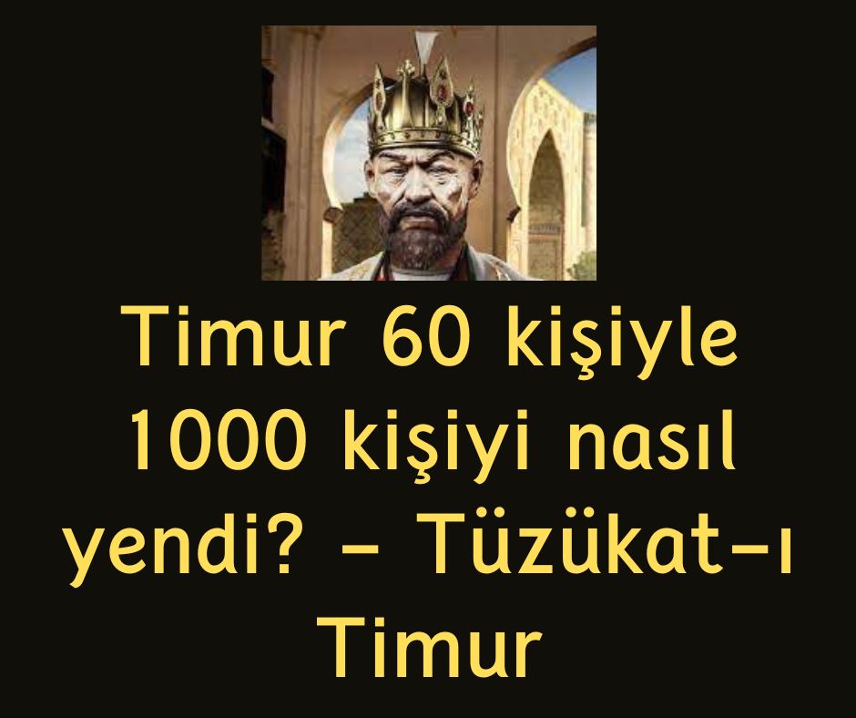 Timur 60 kişiyle 1000 kişiyi nasıl yendi? - Tüzükat-ı Timur