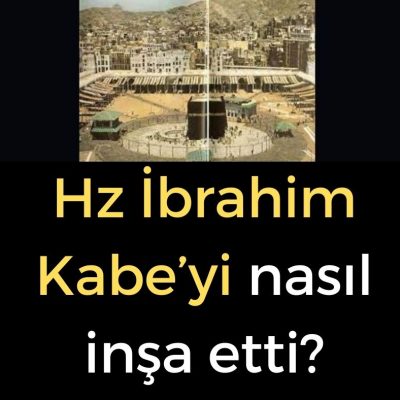 Hz İbrahim Kabe'yi nasıl inşa etti?