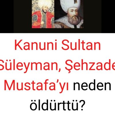 Kanuni Sultan Süleyman, Şehzade Mustafa'yı neden öldürttü?