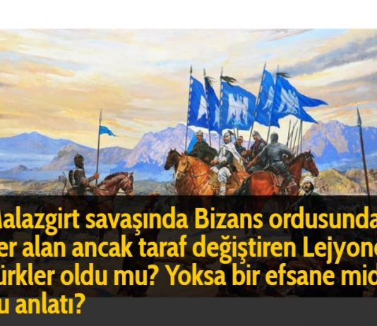 Malazgirt savaşında Bizans ordusunda yer alan ancak taraf değiştiren Lejyoner Türkler oldu mu? Yoksa bir efsane midir bu anlatı?