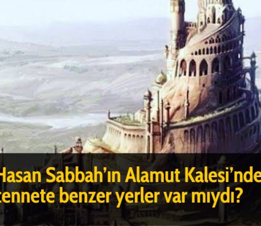 Hasan Sabbah'ın Alamut Kalesi'nde cennete benzer yerler var mıydı?