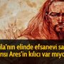 Attila’nın elinde efsanevi savaş tanrısı Ares’in kılıcı var mıydı?