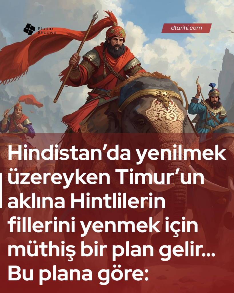 Hindistan’da yenilmek üzereyken Timur’un aklına Hintlilerin fillerini yenmek için müthiş bir plan gelir… Bu plana göre: