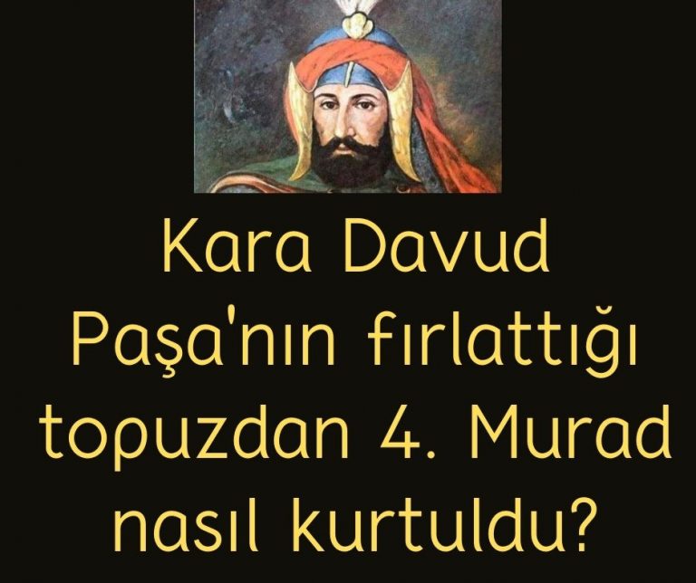 Kara Davud Paşa’nın fırlattığı topuzdan 4. Murad nasıl kurtuldu?