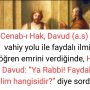 Cenab-ı Hak, Davud (a.s) a vahiy yolu ile faydalı ilmi öğren emrini verdiğinde, Hz Davud:  ”Ya Rabbi! Faydalı ilim hangisidir?” diye sordu.