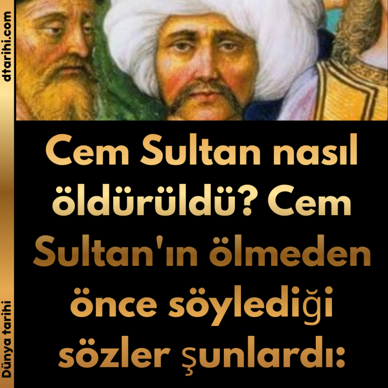 Cem Sultan nasıl öldürüldü? Cem Sultan’ın ölmeden önce söylediği sözler şunlardı: