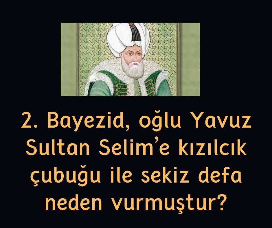 2. Bayezid, oğlu Yavuz Sultan Selim'e kızılcık çubuğu ile sekiz defa neden vurmuştur?