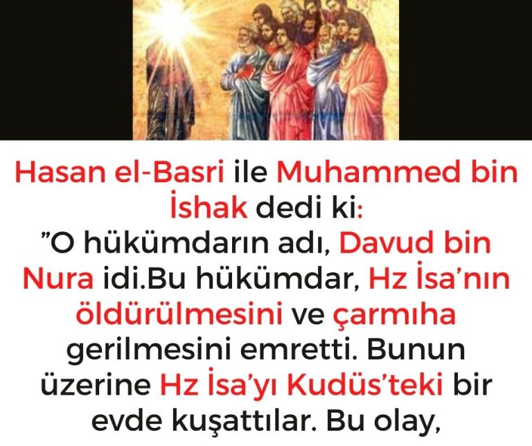 Hasan el-Basri ile Muhammed bin İshak dedi ki:  ”O hükümdarın adı, Davud bin Nura idi.Bu hükümdar, Hz İsa’nın öldürülmesini ve çarmıha gerilmesini emretti. Bunun üzerine Hz İsa’yı Kudüs’teki bir evde kuşattılar. Bu olay,