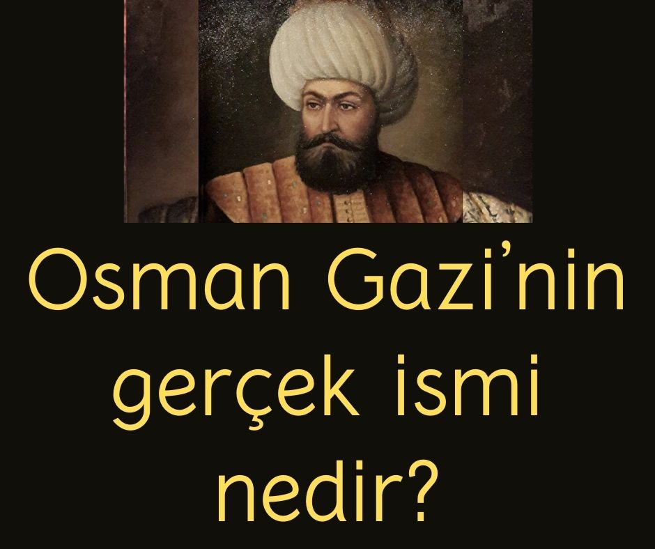 Osman Gazi'nin gerçek ismi nedir?
