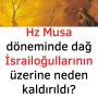 Hz Musa döneminde dağ İsrailoğullarının üzerine neden kaldırıldı?