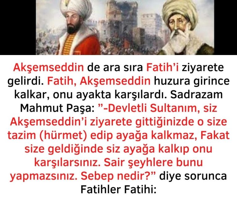 Akşemseddin de ara sıra Fatih’i ziyarete gelirdi. Fatih, Akşemseddin huzura girince kalkar, onu ayakta karşılardı. Sadrazam Mahmut Paşa:  ”-Devletli Sultanım, siz Akşemseddin’i ziyarete gittiğinizde o size tazim (hürmet) edip ayağa kalkmaz, Fakat size geldiğinde siz ayağa kalkıp onu karşılarsınız. Sair şeyhlere bunu yapmazsınız. Sebep nedir?” diye sorunca Fatihler Fatihi: