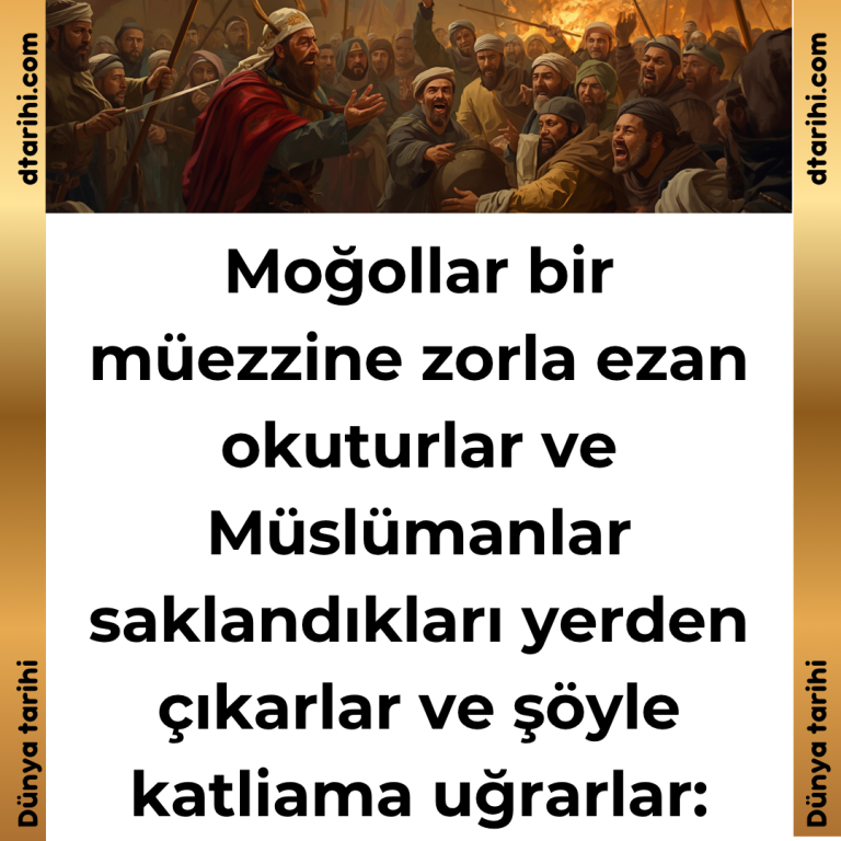 Moğollar bir müezzine zorla ezan okuturlar ve Müslümanlar saklandıkları yerden çıkarlar ve şöyle katliama uğrarlar: