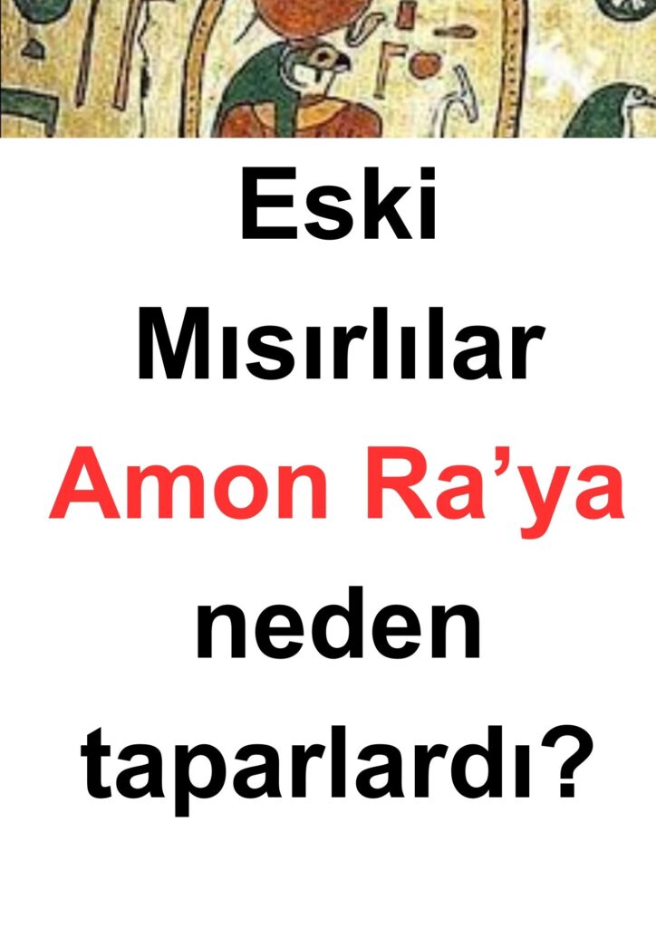 Eski Mısırlılar Amon Ra’ya neden taparlardı?
