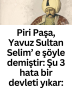 Piri Paşa, Yavuz Sultan Selim’ e şöyle demiştir: Şu 3 hata bir devleti yıkar: