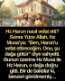 Hz Harun nasıl vefat etti? Sonra Yüce Allah, Hz Musa’ya: ”Ben, Harun’u vefat ettireceğim. Onu, şu dağa götür” diye vahyetti. Bunun üzerine Hz Musa ile Hz Harun, o dağa doğru gitti. Bir de baktılar ki, benzeri görülmemiş…