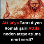 Attila’ya Tanrı diyen Romalı Şair Marullus’ı Attila ateşe atılma emrini verir. Dehşete düşen Şair…