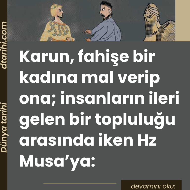 Karun, fahişe bir kadına mal verip ona; insanların ileri gelen bir topluluğu arasında iken Hz Musa’ya: