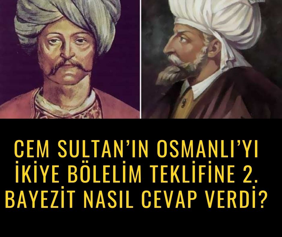 Cem Sultan'ın Osmanlı'yı ikiye bölelim teklifine 2. Bayezit nasıl cevap verdi?